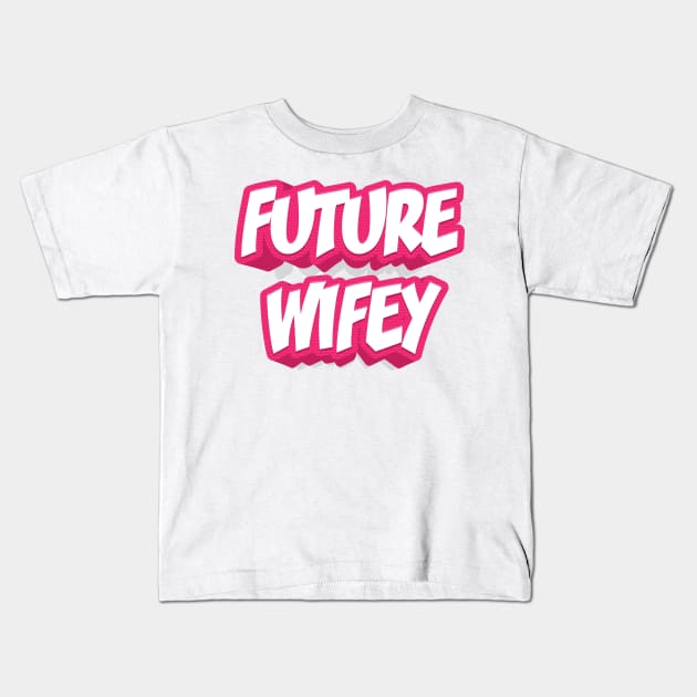 FUTURE WIFEY Kids T-Shirt by STUDIOVO